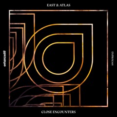 East & Atlas - Close Encounters [OUT NOW]