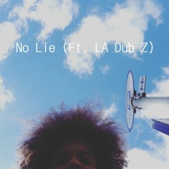 No Lie (Ft. LA Dub Z)[Prod. JLL]