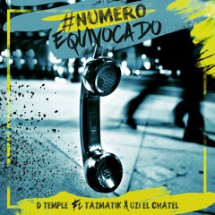 Numero Equivocado- TrueDTemple Feat. Tazmatik, Uzi "El Chatel"