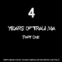 4 Years Of Trau-Ma Pt.1