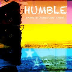 Humble - Bambito(Prod.Yung Tago&TnTxd)