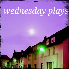 wednesday plays #25