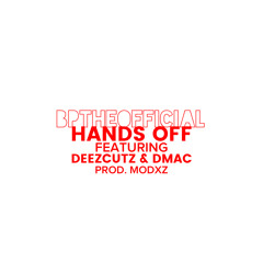 BpTheOfficial - Hands Off (Feat. DeezCutz & Dmac)