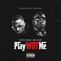 @YungGwapa  & Big Bank DTE - Play Wiff Me