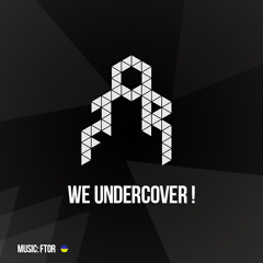 We undercover !