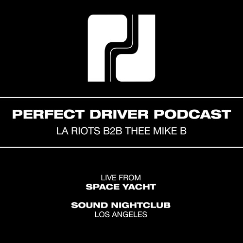Perfect Driver Podcast -  LA Riots b2b Thee Mike B - Live @ Space Yacht @ Sound Los Angeles