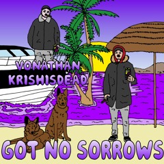 GOT NO SORROWS w/ VONATHAN