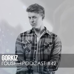 Roush Podcast 042 - Gorkiz Xclusive