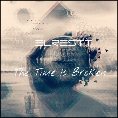 Elrestt - The Time Is Broken ( Original ) free download