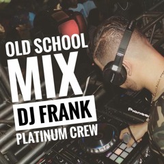 Old School MixTape By Dj Frank Platinum Crew