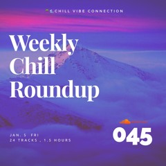 Weekly Chill roundup ● 045