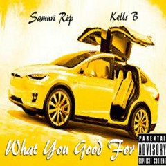 What You Good For (feat. Kells B)