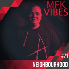 MFK Vibes 71 - Neighbourhood // 05.01.2018