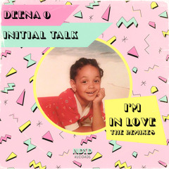 Deena O, Initial Talk - I'm In Love (Casual Connection Remix)