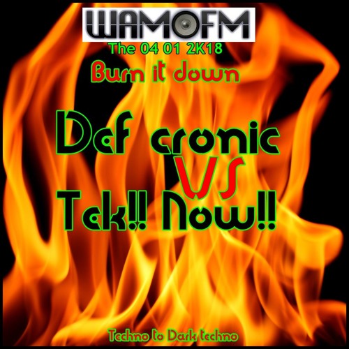 Burn it down !!!!! Def cronic vs Tek! Now! @ Wamfm 04 01 18 ( Techno to dark techno )