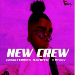 Trouble Kross-New Crew Ft Tega Dyke & Rhymez