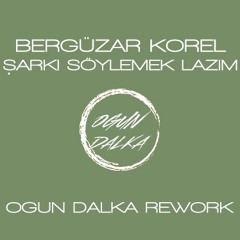 Berguzar Korel - Şarkı Söylemek Lazım (Ogun Dalka Rework)