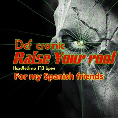 Raise Your Roof ( Def Cronic 173 Bpm Hardtechno Set )