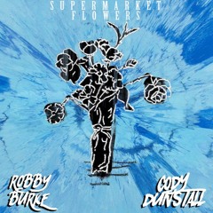 Supermarket Flowers (Robby Burke & Cody Dunstall Bootleg)