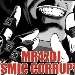 MR47DJ COSMIC CORRUPTION