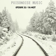 Poisonoise Music - Guest Mix - EPISODE 20 - DJ MIST