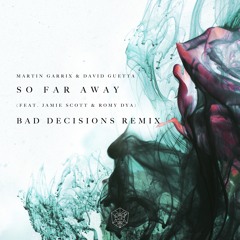Martin Garrix & David Guetta - So Far Away (feat. Jamie Scott & Romy Dya) (Bad Decisions Remix)