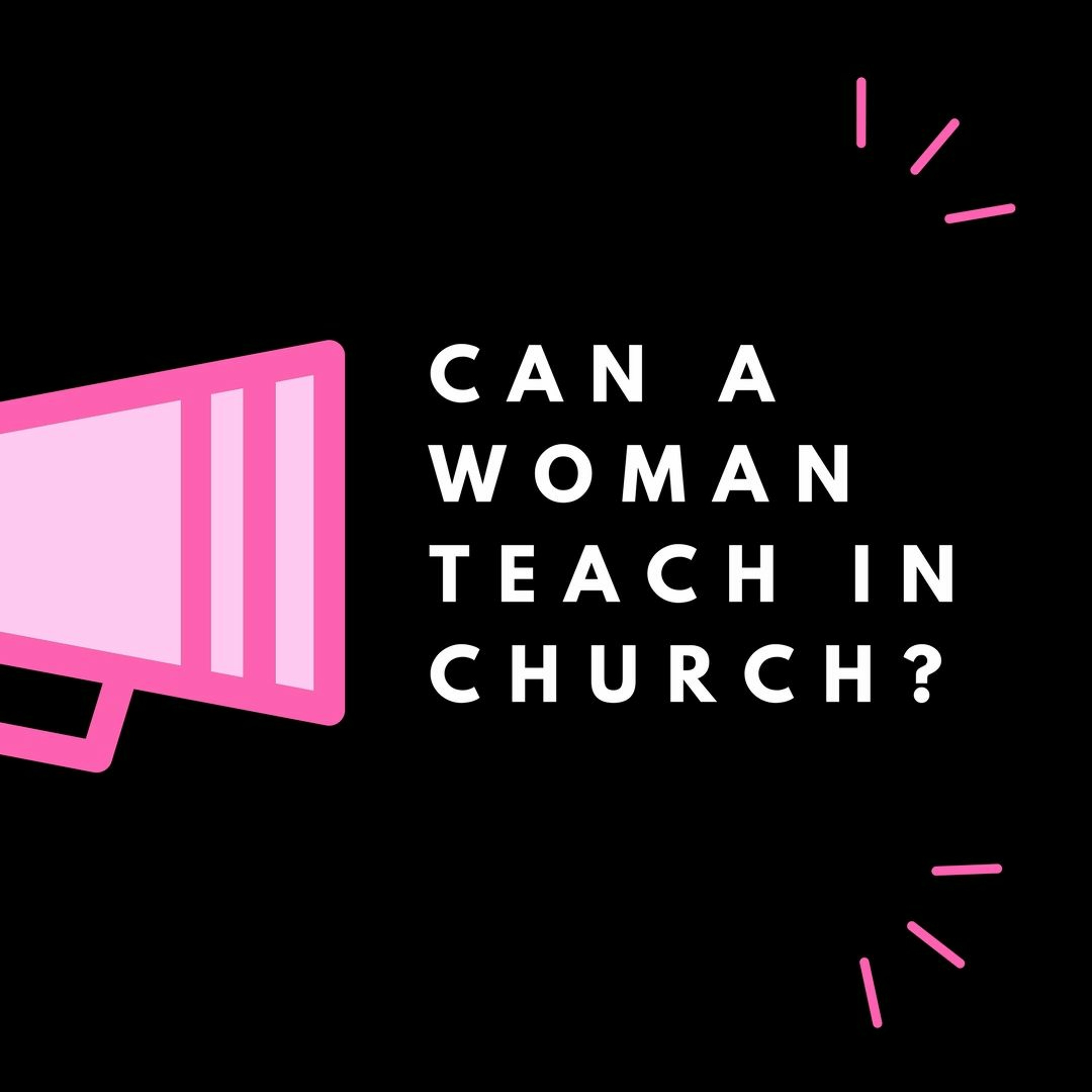 Episode 55: "Can a Woman Teach in the Church?" episode artwork