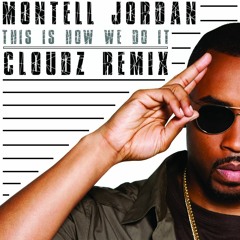 Montell Jordan - This Is How We Do It (Cloudz Moombahton Remix) [FREE DL]