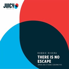 ROBBIE RIVERA, ETIENNE OZBORNE, J8MAN-There Is No Escape (J8man, Etienne Ozborne Extended mix)