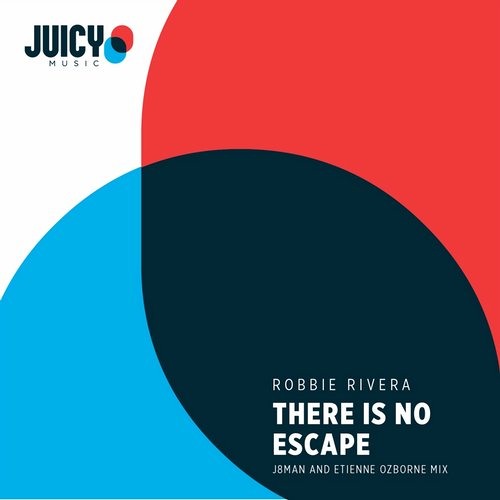 ROBBIE RIVERA, ETIENNE OZBORNE, J8MAN-There Is No Escape (J8man, Etienne Ozborne Extended mix)