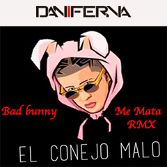 Bad bunny - Me Mata (DANI FERNA RMX)