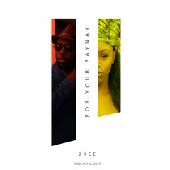 2KEE - For Your Baynay