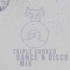 triple cooked dance n disco mix
