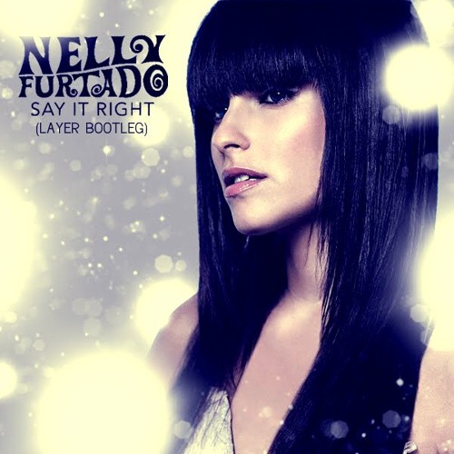 Nelly Furtado - Say It Right (Layer Bootleg)