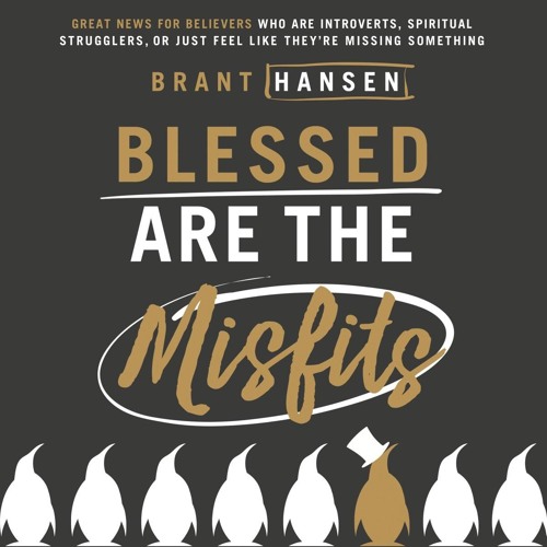 BLESSED ARE THE MISFITS by Brant Hansen