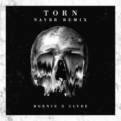 Bonnie x Clyde - Torn (Naybr Remix) FREE DL