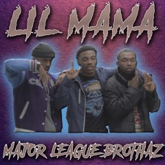 "LIL MAMA" ~ Major League Brothaz (MLB Yung JB, MLB Jream, MLB Ace)
