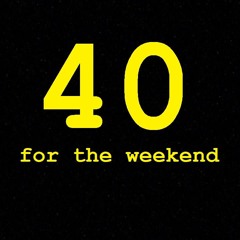 40 For The Weekend (05-01-2018) - Test Showcase