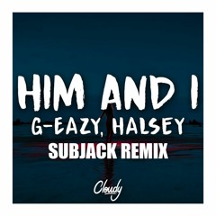 G-Eazy & Halsey - Him & I (Subjack Remix) [FREE DOWNLOAD]