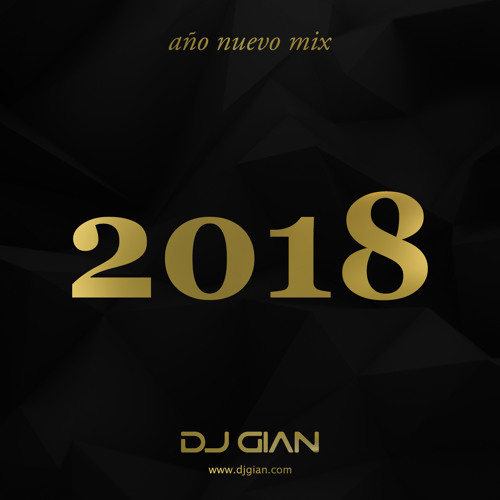 DJ GIAN - Año Nuevo Mix 2018 (Reggaeton, Latin, Salsa, Pop, Dance)
