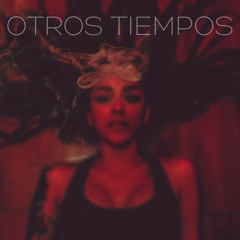 Otros Tiempos (Now on Apple Music x Youtube x Spotify x Tidal)