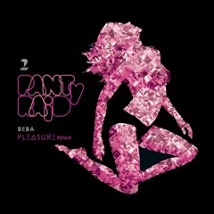 Panty Raid- Beba (Pleasure Remix) (FREE DOWNLOAD