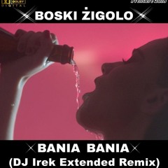 Boski Żigolo - Bania Bania (DJ Irek Extended Remix)