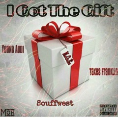 I Got The Gift ~ Feat. Taxes Franklin, Young Audi, & Souffwest