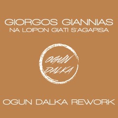 Giorgos Giannias - Na Loipon Giati S'Agapisa (Ogun Dalka Rework)