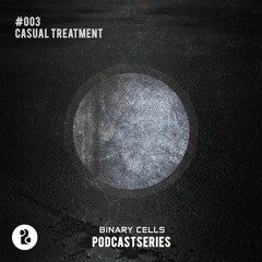 BINARY CELLS PODCAST SERIES | #003 CASUAL TREATMENT