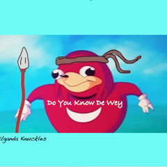 Uganda Knuckles - Do You Know De Wey