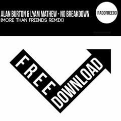 IRADOFREE03 Alan Burton & Lyam Mathew - No Breakdown (More Than Friends Remix) *FREE DOWNLOAD