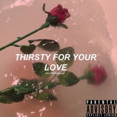 Thirsty For Your Love