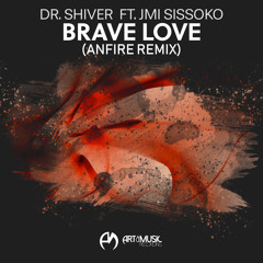 Dr. Shiver Ft. Jmi Sissoko - Brave Love (Anfire Remix)
